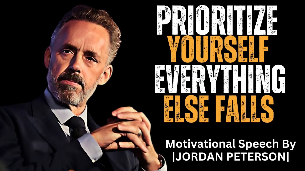 PRIORITIZE YOURSELF EVERYTHING ELSE FALLS | DR.JORDAN PETERSON MOTIVATIONAL SPEECH
