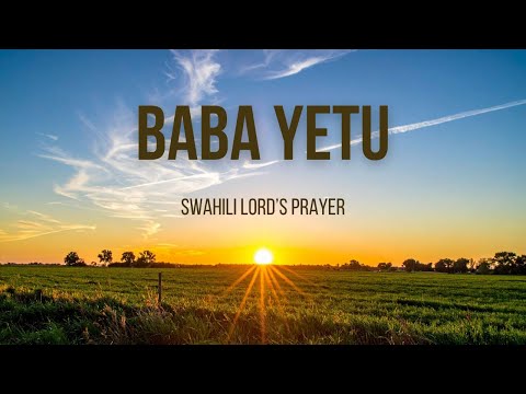Baba Yetu | Swahili Lord’s Prayer | Inspired by Matthew 6 🌿