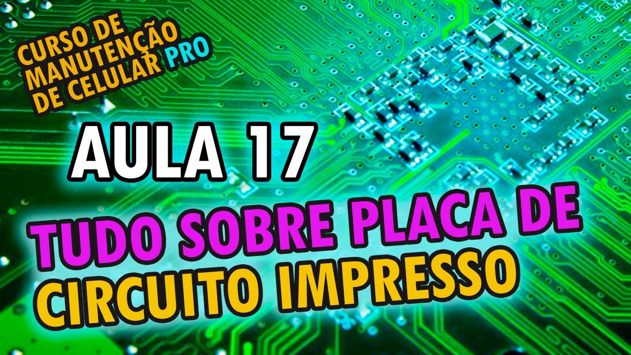 Aula 17 - Placa de circuito impresso: como funciona no celular? (Eletrônica aplicada)