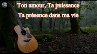 Ton Amour, Ta Puissance – Ta Présence dans Ma Vie
