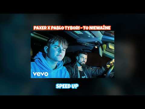 PAXER X PABLO TYBORI - TO NIEWAŻNE (SPEED UP)