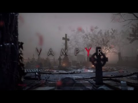 Vampyr playthrough part 1