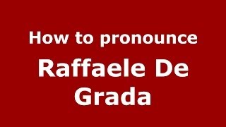 How to pronounce Raffaele De Grada