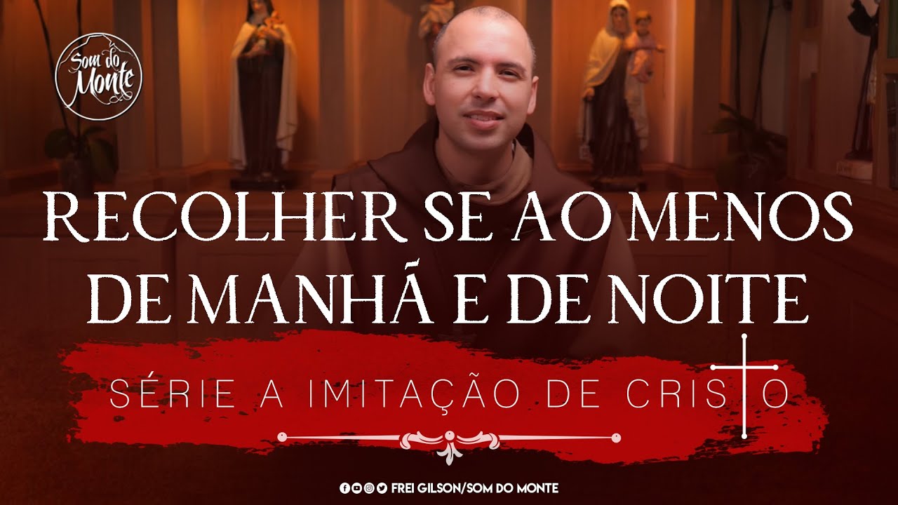 Recolher se ao menos de manhã e de noite | Série A Imitação de Cristo - #80