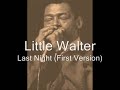Little Walter-Last Night (First Version)