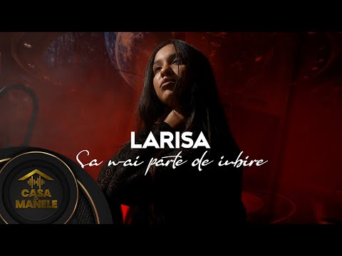 Larisa - Sa n-ai parte de nimic | Oficial Video | 2023