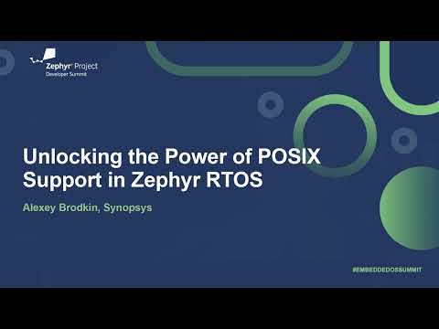 Unlocking the Power of POSIX Support in Zephyr RTOS - Alexey Brodkin, Synopsys