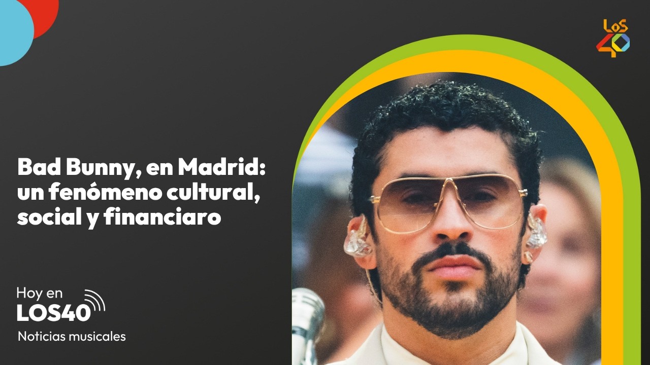 Bad Bunny en Madrid: un fenómeno cultural, social y financiero - Noticias del 31 de mayo | LOS40