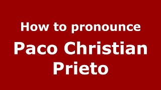 How to pronounce Paco Christian Prieto
