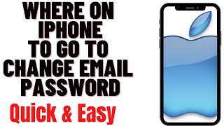 WHERE ON IPHONE TO GO TO CHANGE EMAIL PASSWORD 2024