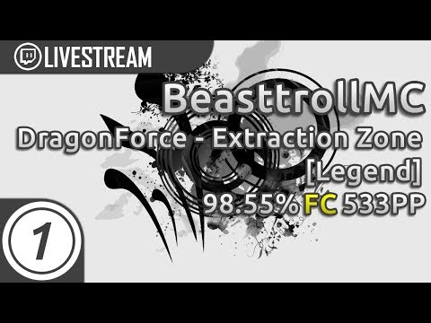 BeasttrollMC | DragonForce - Extraction Zone [Legend] FC 98.55% 533pp #1 | Livestream!