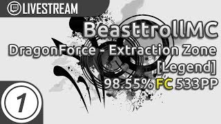 BeasttrollMC | DragonForce - Extraction Zone [Legend] FC 98.55% 533pp #1 | Livestream!