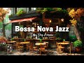 Outdoor Coffee Shop Ambience ☕ Sweet Bossa Nova Jazz Music for Good Mood | Jazz Instrumental