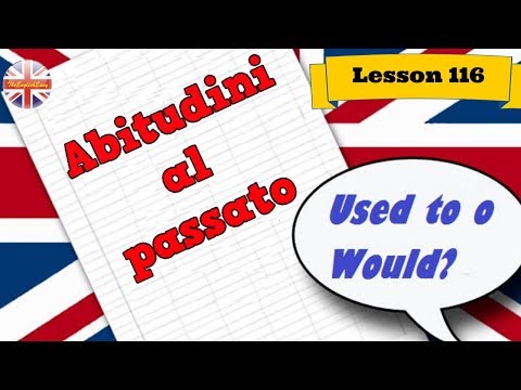 Corso di inglese 116- ABITUDINI AL PASSATO "USED TO o WOULD?"