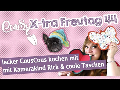 Der CraSy X-tra Freutag 44 - lecker kochen  und coole Taschen mit Kamerakind Rick