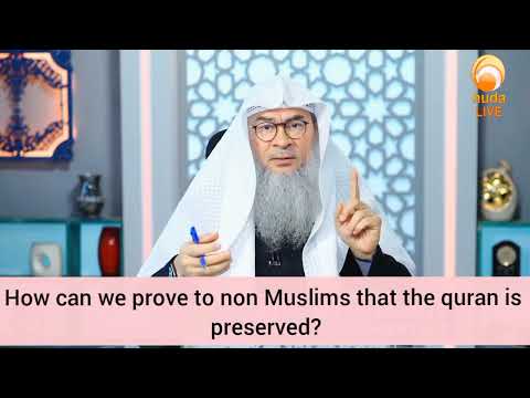 How can we prove to the non muslims that the Quran is preserved? - Assim al hakeem