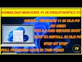 INSTALL WINSOWS 11 IN UNSUPPORTED LAPTOP PC WITHOUT SECURE BOOT AND WITHOUT TPM 2 0 FULL STEP