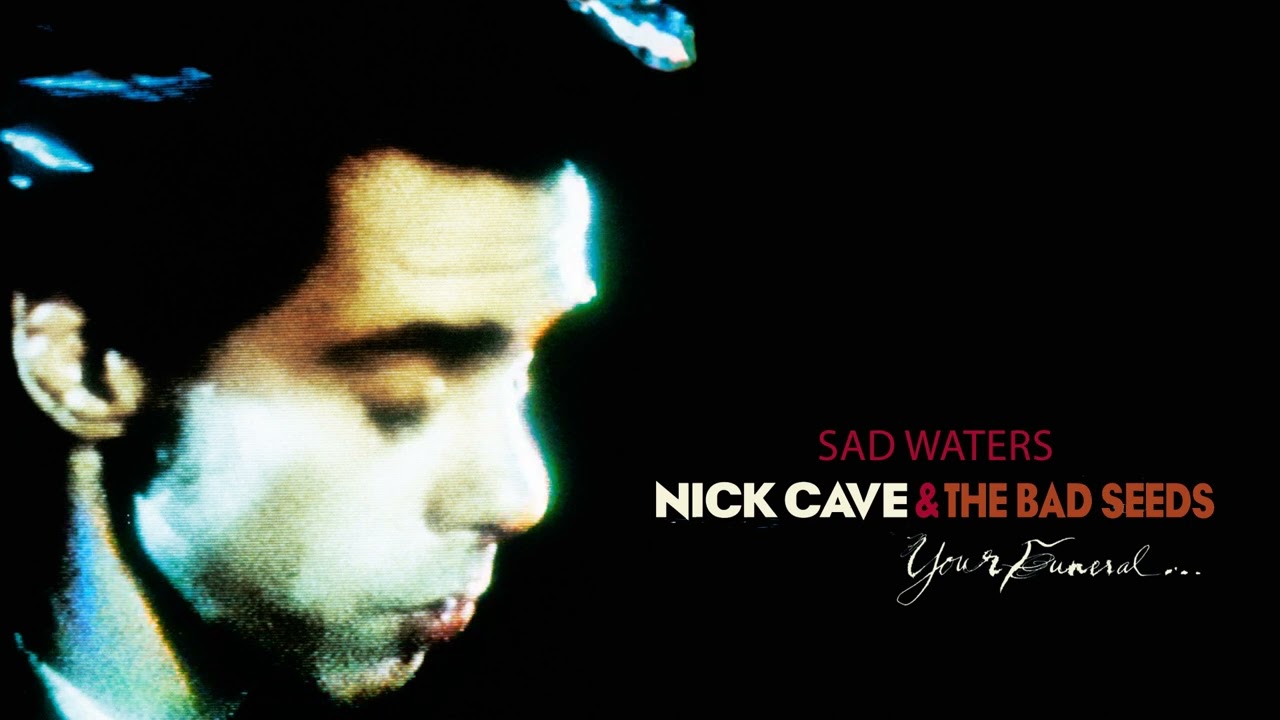 Nick Cave - Sad Waters