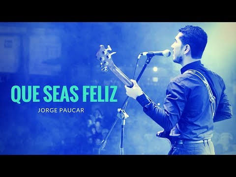 Que Seas Feliz - Jorge Paucar