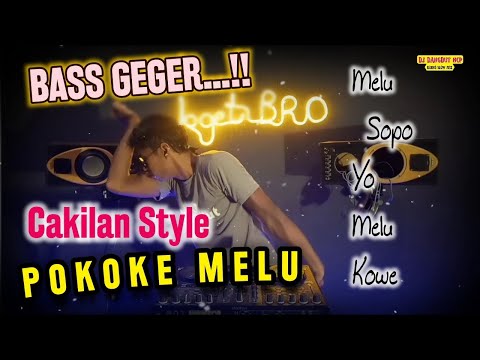 DJ Pokoke Melu | Cakilan Style [BASS GEGER ONGGRAK]
