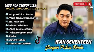 Download lagu Ifan Seventeen - JANGAN PAKSA RINDU - HAL TERINDAH - YANG TLAH MERELAKANMU| LAGU POP TERPOPULER 2026 mp3 Download lagu Ifan Seventeen - JANGAN PAKSA RINDU - HAL TERINDAH - YANG TLAH MERELAKANMU| LAGU POP TERPOPULER 2026 mp3