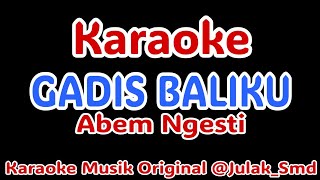Download lagu GADIS BALIKU KARAOKE ORIGINAL MUSIK (Abem Ngesti) @Julak_Smd  mp3