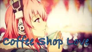 Coffee Shop Love Nightcore