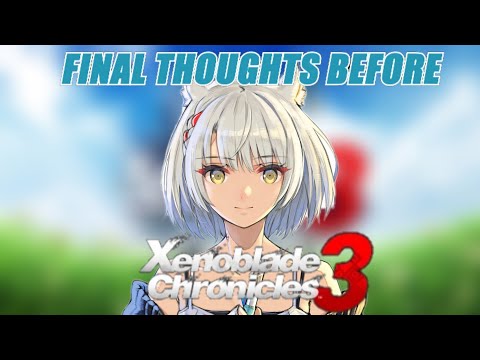 1 Day Till Xenoblade 3 - Final Thoughts About Xenoblade Chronicles 3 Before We Learn Everything