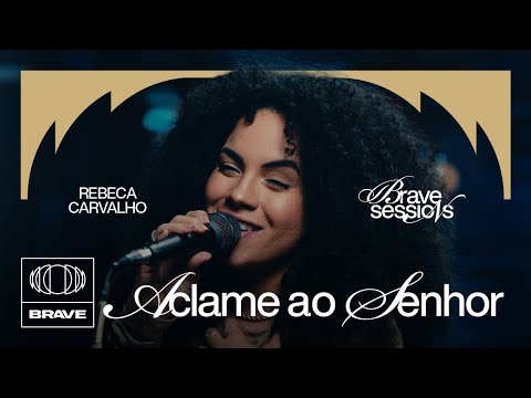 Rebeca Carvalho - Aclame Ao Senhor (Ao Vivo) | BRAVE Sessions