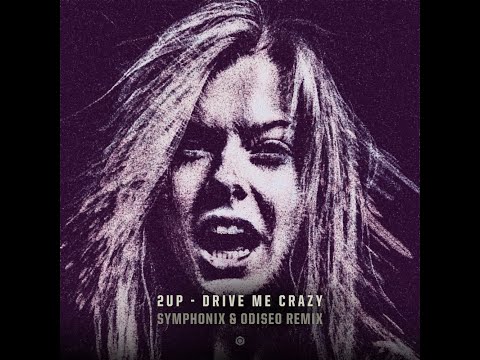 2UP - Drive Me Crazy (Symphonix, Odiseo Remix) (Extended Version) - Official