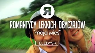 ROMANTYCY LEKKICH OBYCZAJÓW - Moja wieś [OFFICIAL VIDEO]