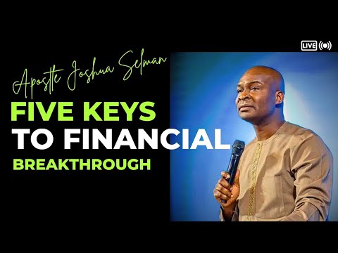 FIVE KEYS TO FINANCIAL BREAKTHROUGH APOSTLE JOSHUA SELMAN