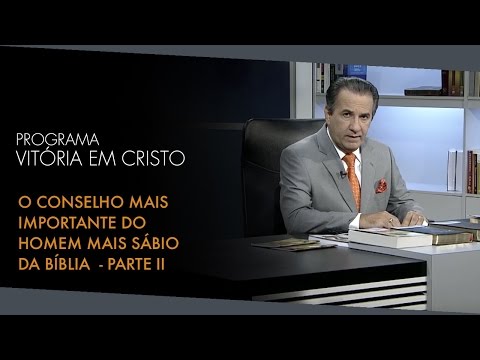 Programa Vitória em Cristo (05/12/2015) - O Conselho mais Importante do Homem mais Sábio da Bíblia