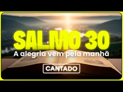 Cantando o Salmo 30 - Cura da alma, enfermidades / O choro dura uma noite mas a alegria vem.