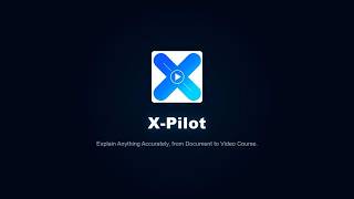 X-Pilot ：Explain Anything Accurately, from Document to Video Course.