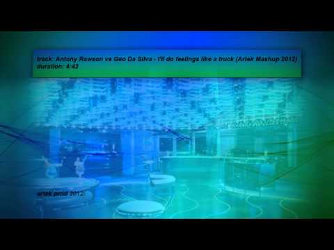 Antony Rawson/GeoDaSilva - I'll do feelings like a truck(Artek Mashup 2012)