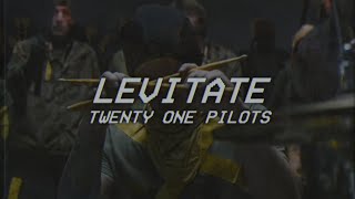 LEVITATE - twenty one pilots - lyrics