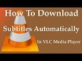 How To Download Subtitles Automatically In VLC Media Player | Movie subtitle (.srt) on VLC - 2017 How To Download Subtitles Automatically In VLC Media Player | Movie subtitle (.srt) on VLC - 2017