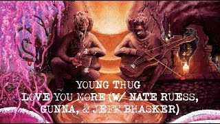 Young Thug - Love You More (with Nate Ruess, Gunna &amp; Jeff Bhasker) [Official Lyric Video]