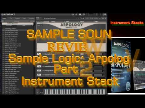 Sample Logic 'Arpology' (Sample Sound Review) Part 2: 'Instrument Stacks' Walkthrough