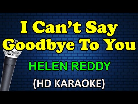 I CAN'T SAY GOODBYE TO YOU - Helen Reddy (HD Karaoke)