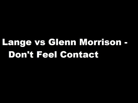 Lange vs Glenn Morrison - Don't Feel Contact