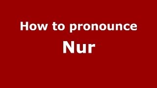 How to pronounce Nur