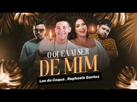 LEO DO COQUE , RAPHAELA SANTOS , DG E BATIDÃO - OQUE VAI SER DE MIM