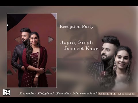 Reception Party Jugraj Singh / Jasmeet Kaur { Lamba Studio Nurmahal 98141-25525 }