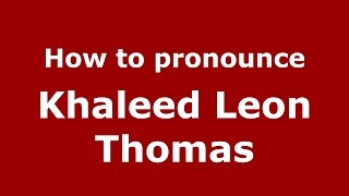 How to pronounce Khaleed Leon Thomas
