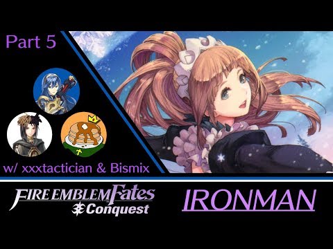 【Stream】 FE Fates Conquest Ironman w/ xxxtactician, Bismix, & more! (Part 5)