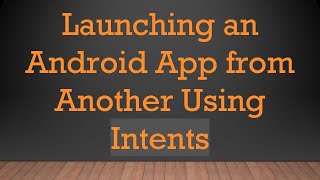 Download the video "Launching an Android App from Another Using Intents"