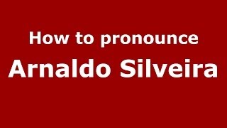 How to pronounce Arnaldo Silveira