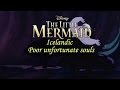 The little Mermaid - Poor unfortunate souls ...